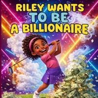 Riley Wants to Be a Billionaire B0H15KW9Z5 Book Cover