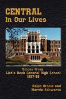 Central in Our Lives Voices From Little Rock Central Highschool 1957-59 0970857470 Book Cover