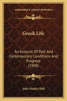 Greek Life: An Account Of Past And Contemporary Conditions And Progress 1165483300 Book Cover