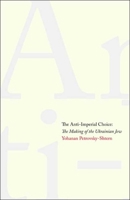 The Anti-Imperial Choice: The Making of the Ukrainian Jew 0300137311 Book Cover