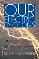 Our Electric Emotions: What Actually Causes Mental/Emotional Illness? Is There a Way to Reverse Them? 147978401X Book Cover