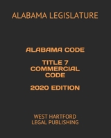 ALABAMA CODE TITLE 7 COMMERCIAL CODE 2020 EDITION: WEST HARTFORD LEGAL PUBLISHING B08847Y97P Book Cover