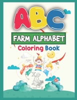 ABC Farm Alphabet Coloring Book: ABC Farm Alphabet Activity Coloring Book for Toddlers and Ages 2, 3, 4, 5 - An Activity Book for Toddlers and Prescho 1650894252 Book Cover