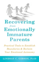 Recovering from Emotionally Immature Parents: Practical Tools to Establish Boundaries and Reclaim Your Emotional Autonomy 1648485200 Book Cover
