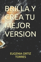 BRILLA Y CREA TU MEJOR VERSION (Spanish Edition) B0DSWB39VB Book Cover