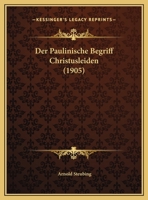 Der Paulinische Begriff Christusleiden (1905) 1162301252 Book Cover