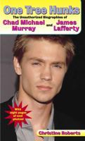 One Tree Hunks: The Unauthorized Biographies of Chad Michael Murray and James Lafferty 0345479521 Book Cover