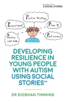 Developing Resilience in Young People with Autism using Social Stories™ 1785923293 Book Cover
