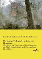 Der Heutige Volksglaube Und Das Alte Heidenthum, Mit Bezug Auf Norddeutschland Und Besonders Die Marken 3957382858 Book Cover