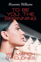 To Be You: the Beginning: We March by Clones 1665524685 Book Cover