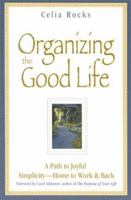 Organizing the Good Life: A Path to Joyful Simplicity -- Home to Work & Back 1889150266 Book Cover