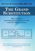 The Grand Substitution: Why and How God Substituted Believers’ Sin With His Righteousness 1664245154 Book Cover