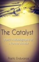 The Catalyst: : Poetic Autobiography of a Former Atheist 1985765667 Book Cover