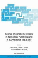 Morse Theoretic Methods in Nonlinear Analysis and in Symplectic Topology (NATO Science Series II: Mathematics, Physics and Chemistry) 1402042736 Book Cover
