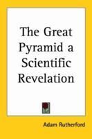 The great pyramid: A scientific revelation 0766191168 Book Cover
