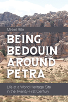 Being Bedouin Around Petra: Life at a World Heritage Site in the Twenty-First Century 1800739141 Book Cover