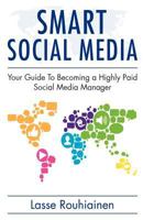Smart Social Media - Your Guide To Becoming A Highly Paid Social Media Manager 1478129433 Book Cover