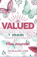 Valued: The Journal: Things I Wish My Mom Would Have Told Me 1736007114 Book Cover