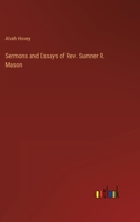 Sermons and Essays of Rev. Sumner R. Mason 3368820222 Book Cover