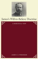 James's Will-To-Believe Doctrine: A Heretical View 0773505679 Book Cover