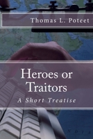 Heroes or Traitors: A Short Treatise 1500396524 Book Cover
