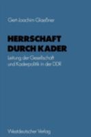 Herrschaft Durch Kader: Leitung Der Gesellschaft Und Kaderpolitik in Der Ddr Am Beispiel Des Staatsapparates 353111431X Book Cover