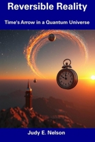 Reversible Reality: Time's Arrow in a Quantum Universe B0DWDMK5BY Book Cover