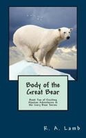 Body of the Great Bear: Book Two of Exciting Alaskan Adventures in the Ivory Bear Series 1497340632 Book Cover