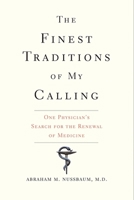 The Finest Traditions of My Calling: One Physician's Search for the Renewal of Medicine 0300227043 Book Cover