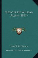 Memoir of William Allen 1407751905 Book Cover