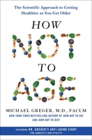 How Not to Age: The Scientific Approach to Getting Healthier As You Get Older 1250796334 Book Cover