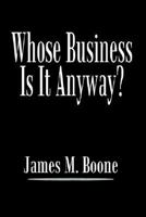 Whose Business Is It Anyway? 1410760502 Book Cover