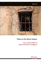 There is No More Nature: Eco-critical Study of Samuel Beckett’s Endgame 9999337112 Book Cover