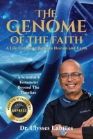 The Genome of Faith: A Life Unfolding Between Heaven and Earth: A Scientist's Testament Beyond the Timeline B0FBHH5XFF Book Cover