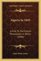 Algeria In 1845: A Visit To The French Possessions In Africa 112014227X Book Cover