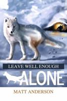 Leave Well Enough Alone 1434912264 Book Cover