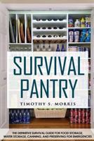 Survival Pantry: The Definitive Survival Guide for Food Storage, Water Storage, Canning, and Preserving for Emergencies 150243508X Book Cover