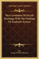 The Correlation Of Occult Teachings With The Findings Of Academic Science 1425315925 Book Cover