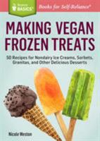 Making Vegan Frozen Treats: 50 Recipes for Nondairy Ice Creams, Sorbets, Granitas, and Other Delicious Desserts 1612123902 Book Cover