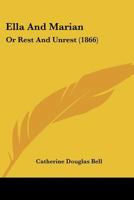 Ella And Marian: Or Rest And Unrest (1866) 1436833922 Book Cover