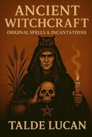 Ancient Witchcraft: Original Spells & Incantations B0F5WJR5SQ Book Cover
