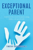 Exceptional Parent: A faith-based devotional for parents raising children with special needs 1662885679 Book Cover