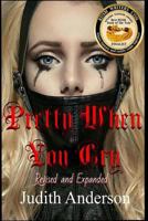 Pretty When You Cry: Revised and Expanded Edition 1537112376 Book Cover