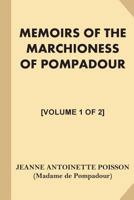 Memoirs of the Marchioness of Pompadour [volume 1 of 2] 1539928241 Book Cover