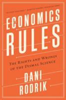 Economics Rules: The Rights and Wrongs of the Dismal Science 0393246418 Book Cover