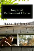 Inspired Retirement House: How to Retire Early Where You Want 1496127811 Book Cover