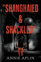 Shanghaied & Shackled 1662862334 Book Cover