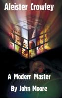 Aleister Crowley: A Modern Master 1906958025 Book Cover