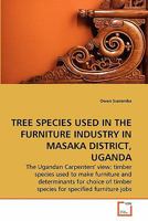 TREE SPECIES USED IN THE FURNITURE INDUSTRY IN MASAKA DISTRICT, UGANDA 363928786X Book Cover