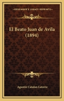El Beato Juan de Avila (1894) 1161150153 Book Cover